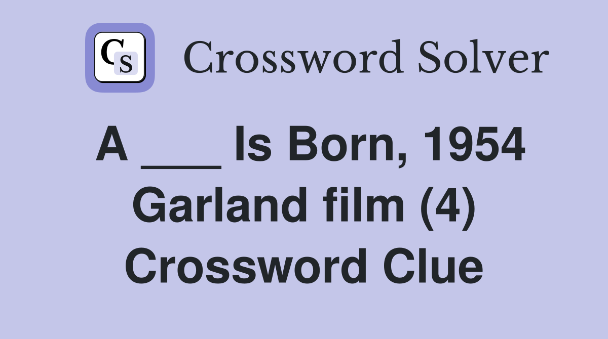 A ___ Is Born, 1954 Garland film (4) Crossword Clue