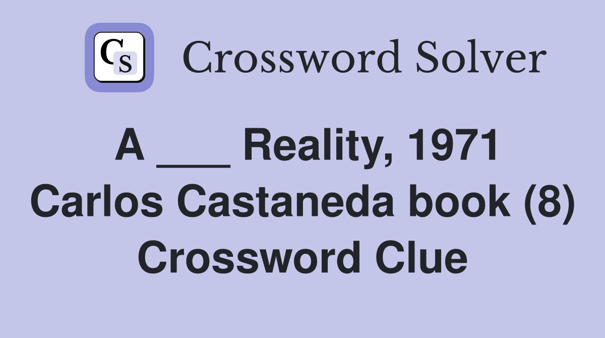 A ___ Reality, 1971 Carlos Castaneda book (8) Crossword Clue