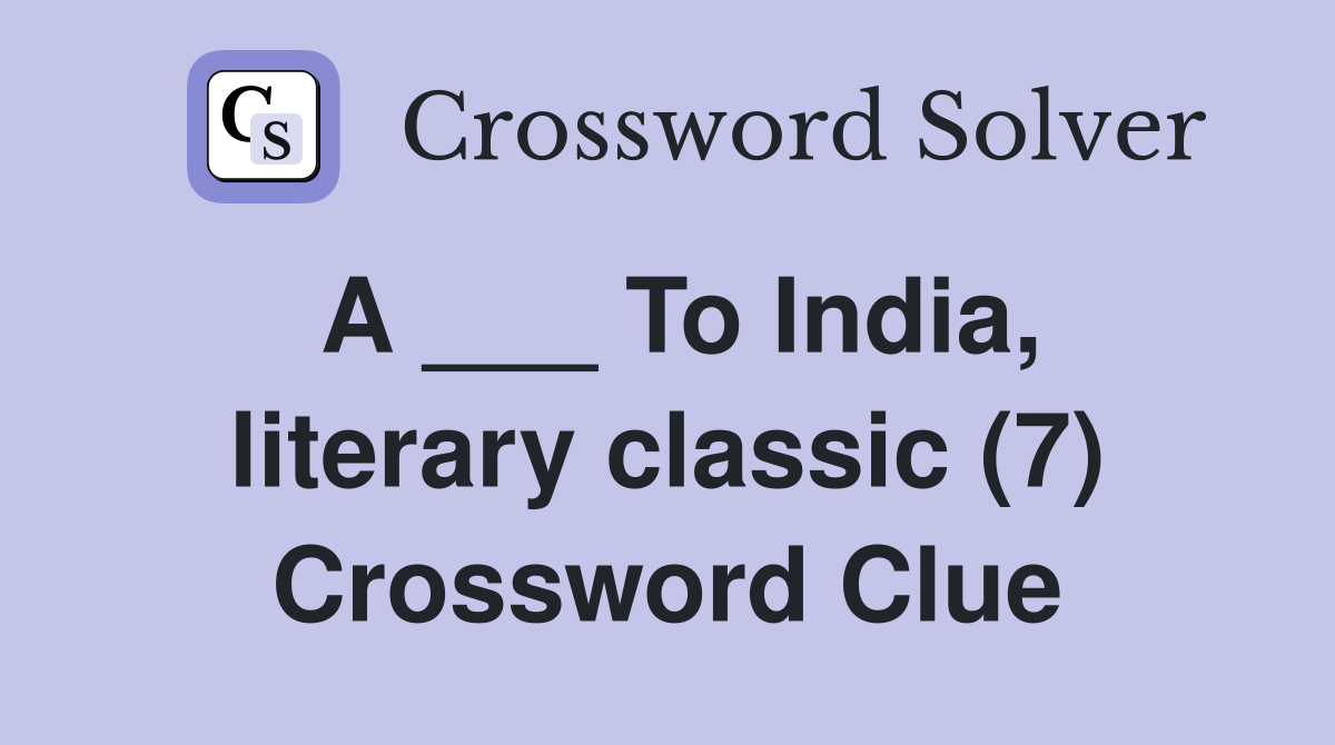 A ___ To India, literary classic (7) Crossword Clue