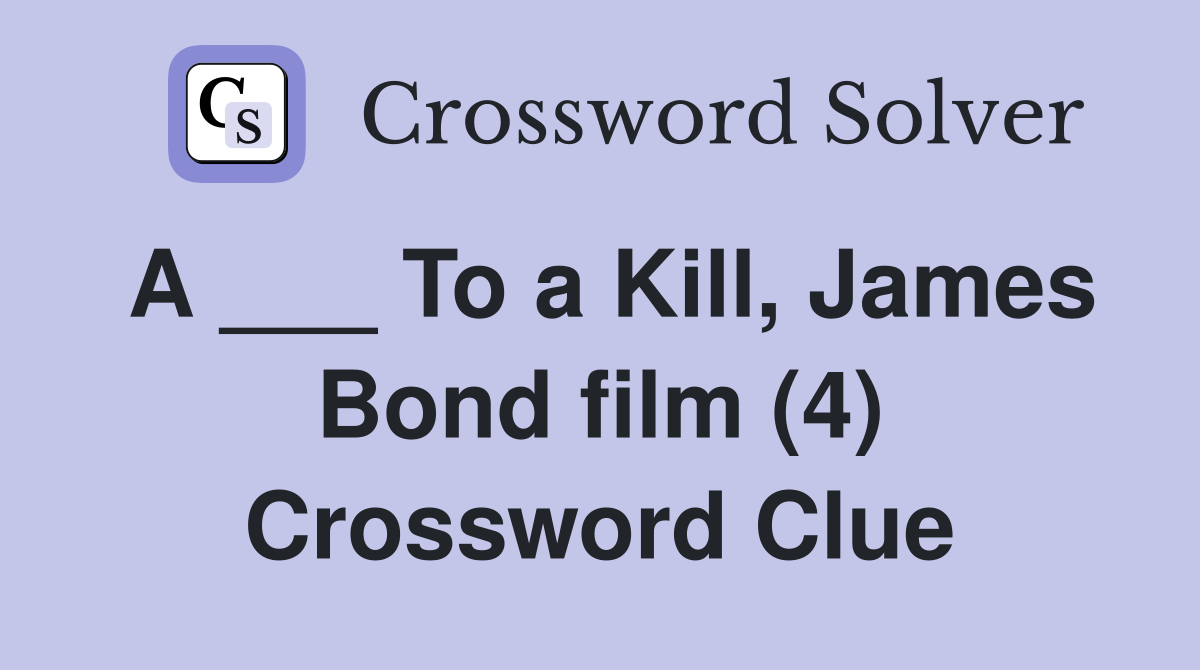A ___ To a Kill, James Bond film (4) Crossword Clue