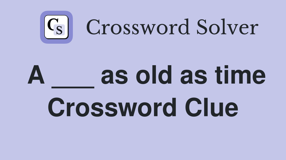 A ___ as old as time Crossword Clue