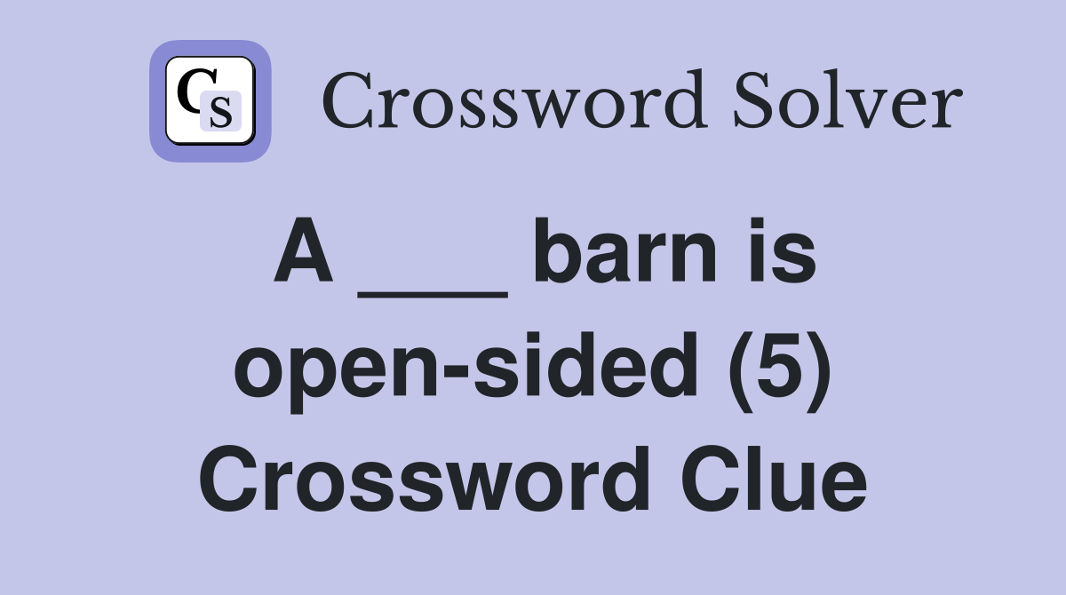 A ___ barn is open-sided (5) Crossword Clue