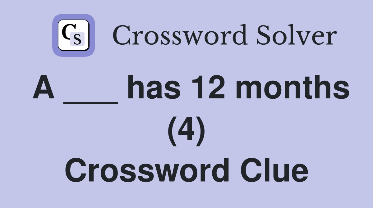 A ___ has 12 months (4) Crossword Clue