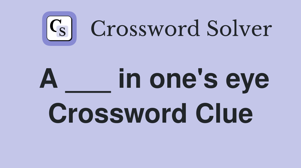 A ___ in one's eye Crossword Clue