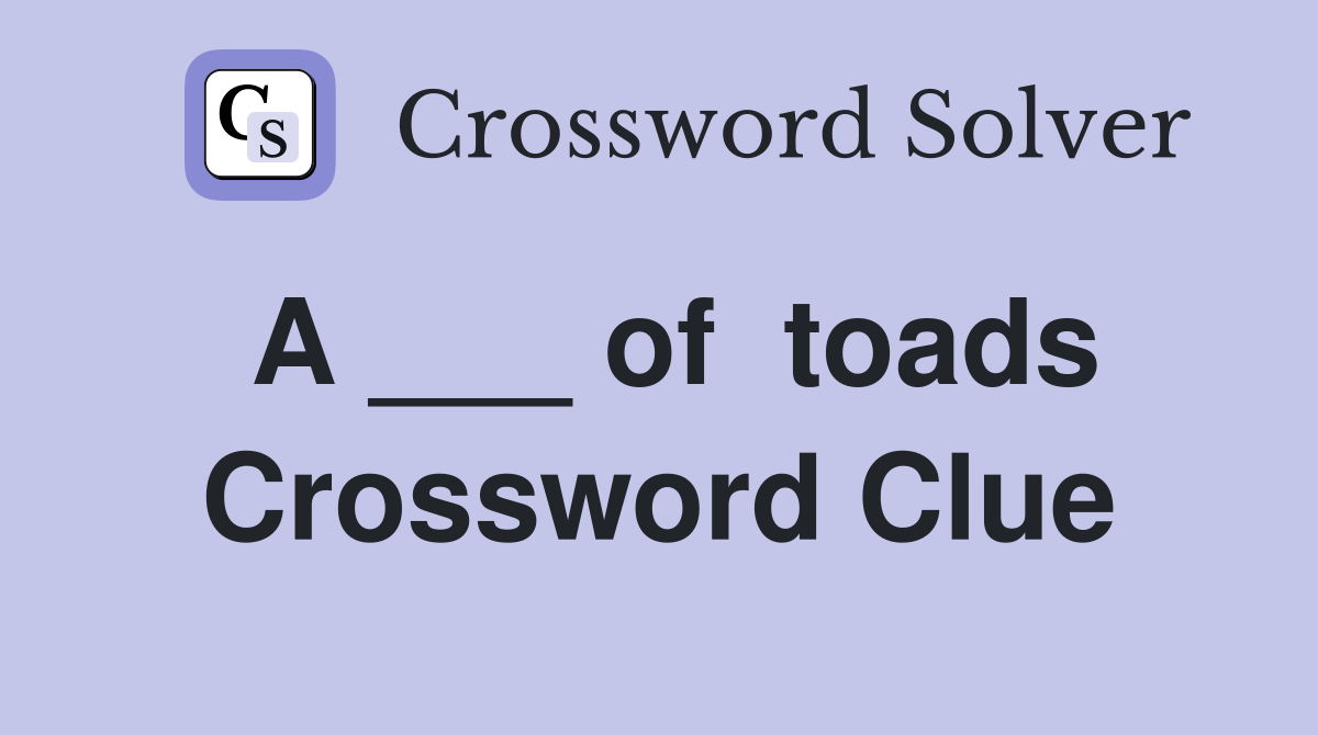 A ___ of  toads Crossword Clue