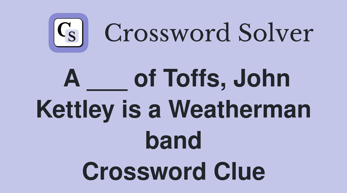 A ___ of Toffs, John Kettley is a Weatherman band Crossword Clue