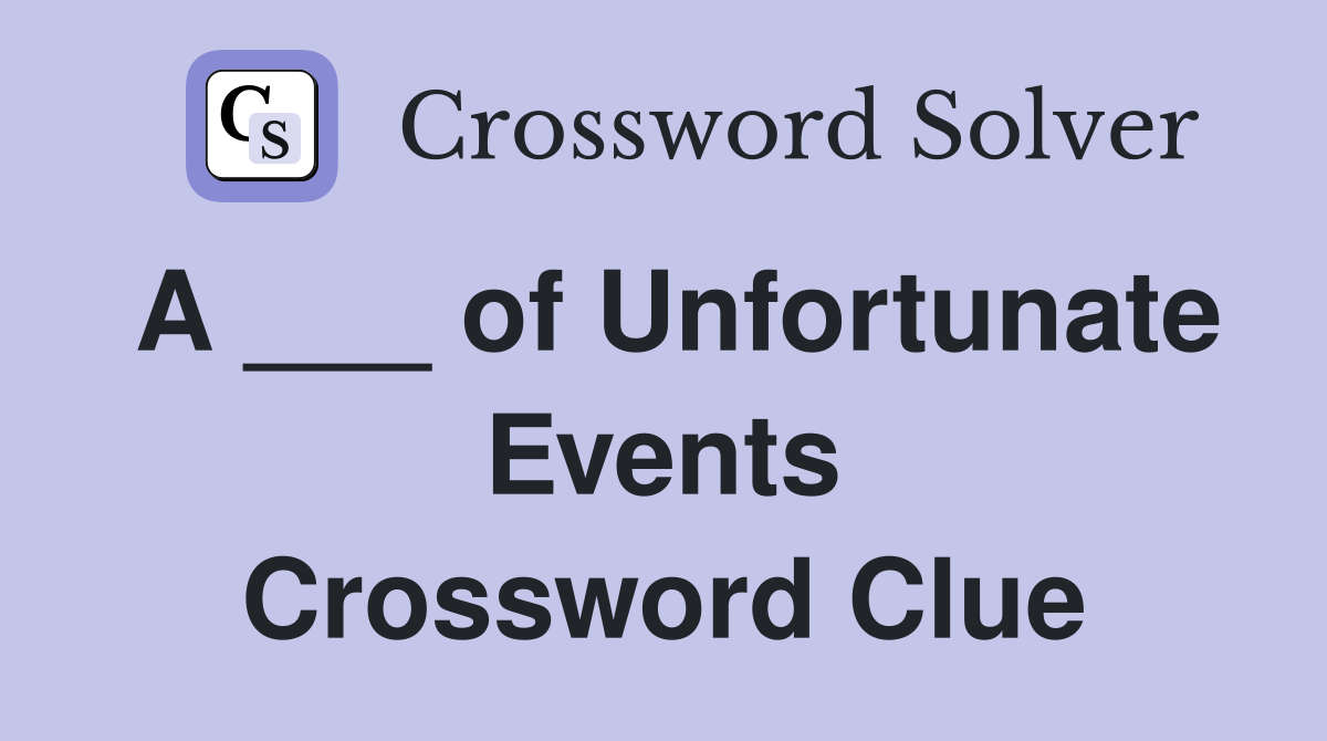 A ___ of Unfortunate Events Crossword Clue