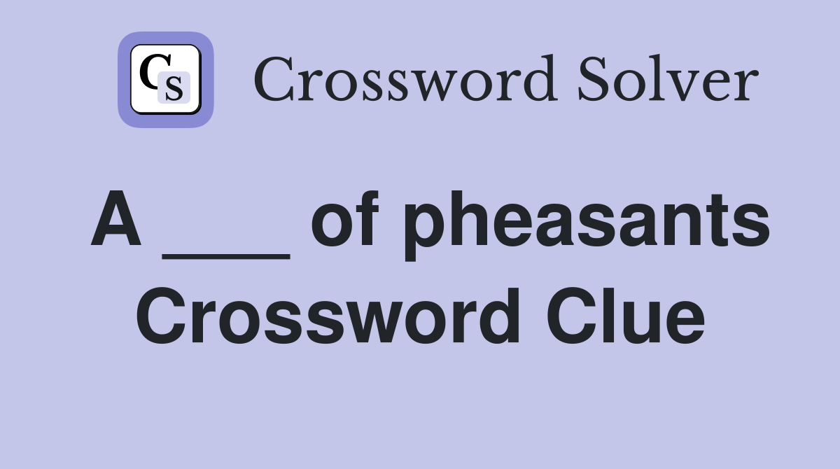 A ___ of pheasants Crossword Clue