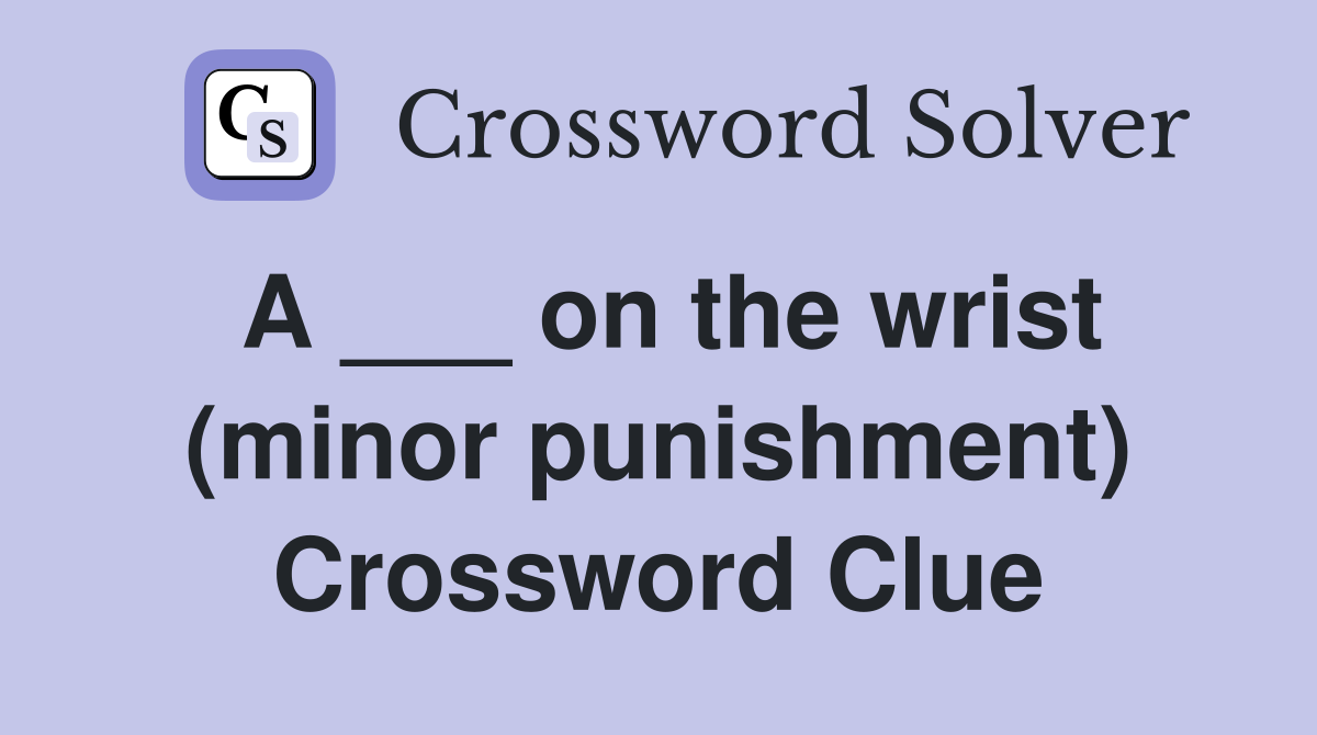 A ___ on the wrist (minor punishment) Crossword Clue