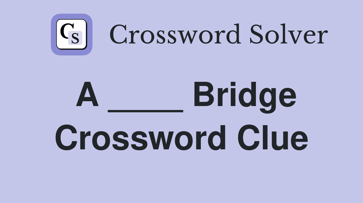 A ____ Bridge Crossword Clue