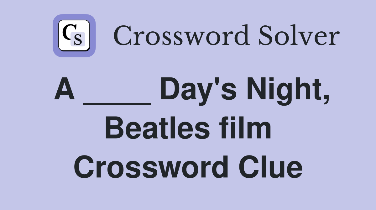 A ____ Day's Night, Beatles film Crossword Clue