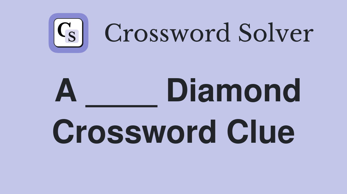 A ____ Diamond Crossword Clue