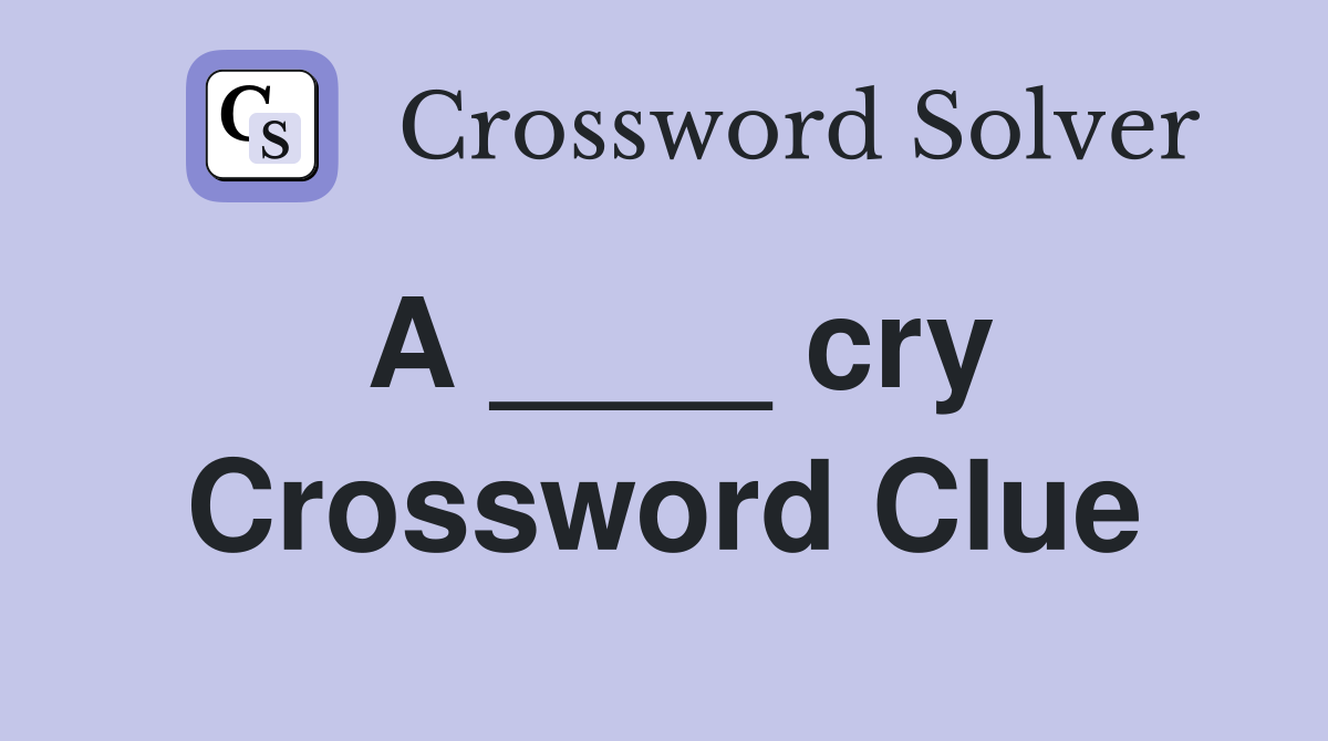 A ____ cry Crossword Clue