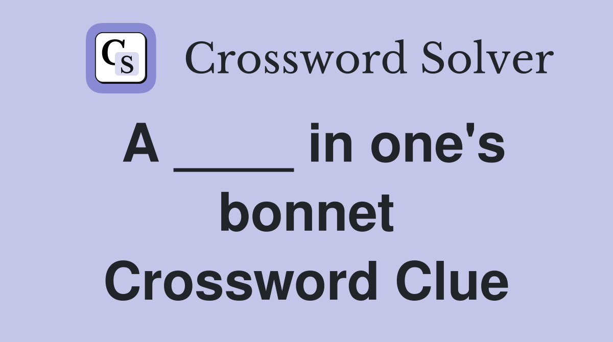 A ____ in one's bonnet Crossword Clue