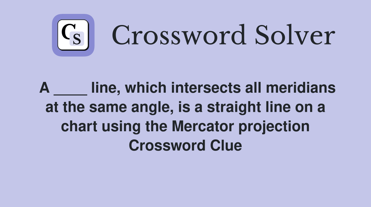 A line which intersects all meridians at the same angle is a