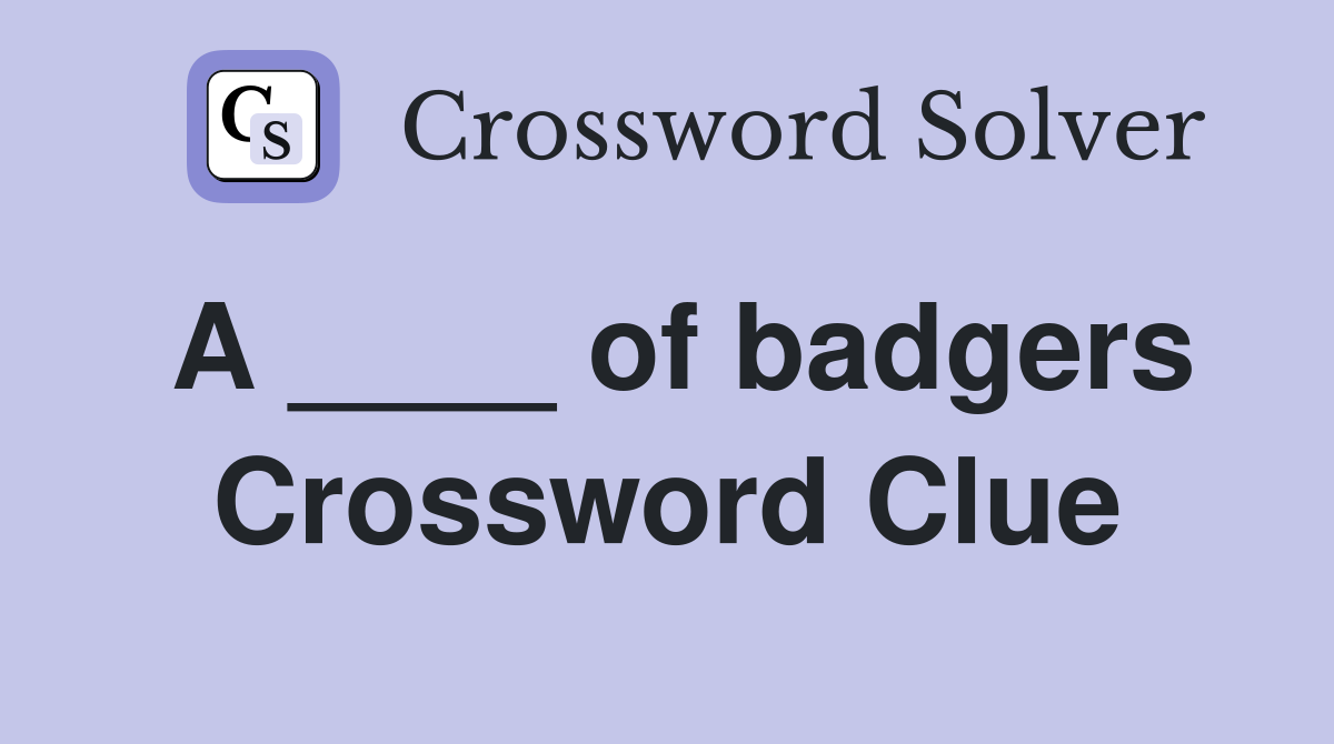 A ____ of badgers Crossword Clue