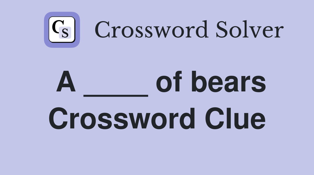 A ____ of bears Crossword Clue