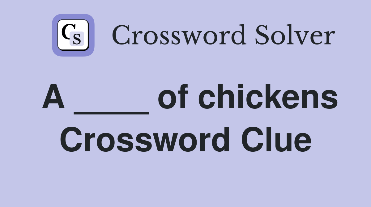 A ____ of chickens Crossword Clue