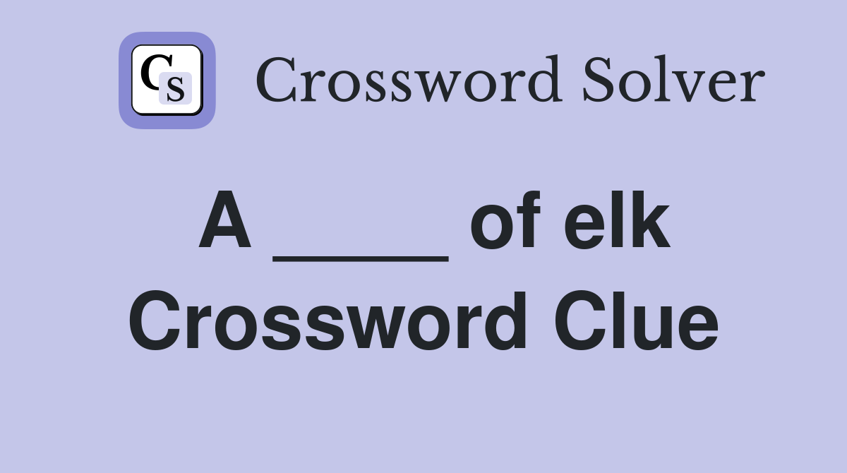 A ____ of elk Crossword Clue