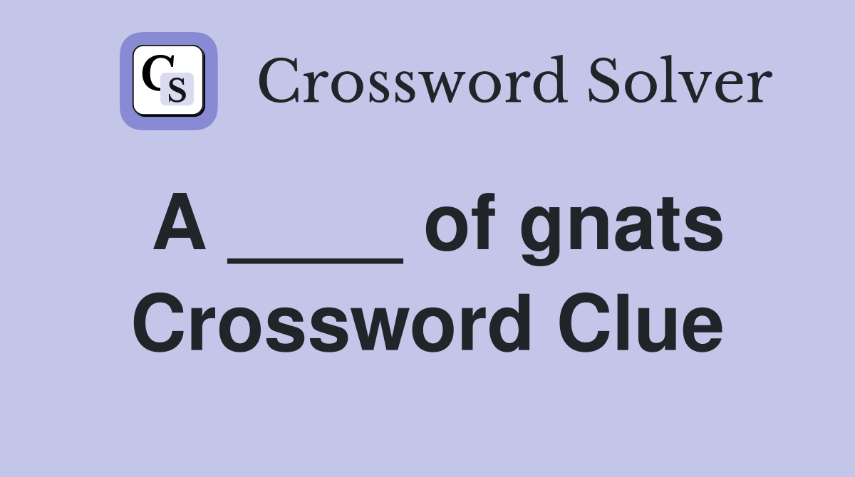 A ____ of gnats Crossword Clue