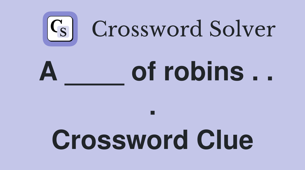 A ____ of robins . . . Crossword Clue