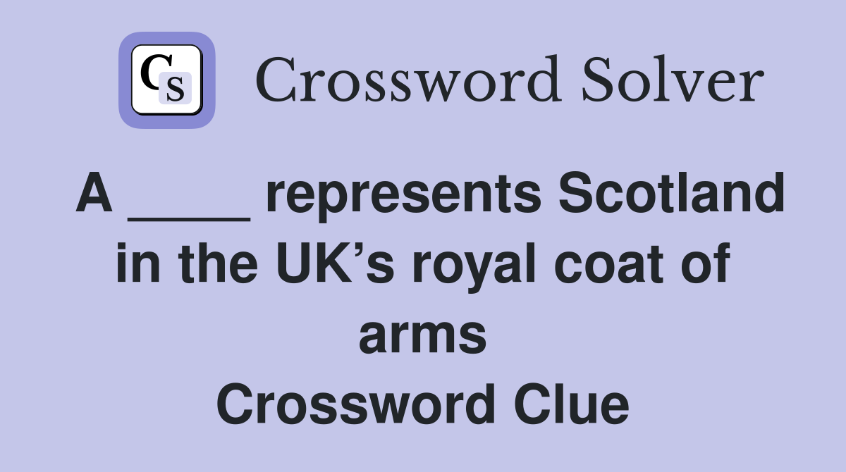 A ____ represents Scotland in the UK’s royal coat of arms Crossword Clue