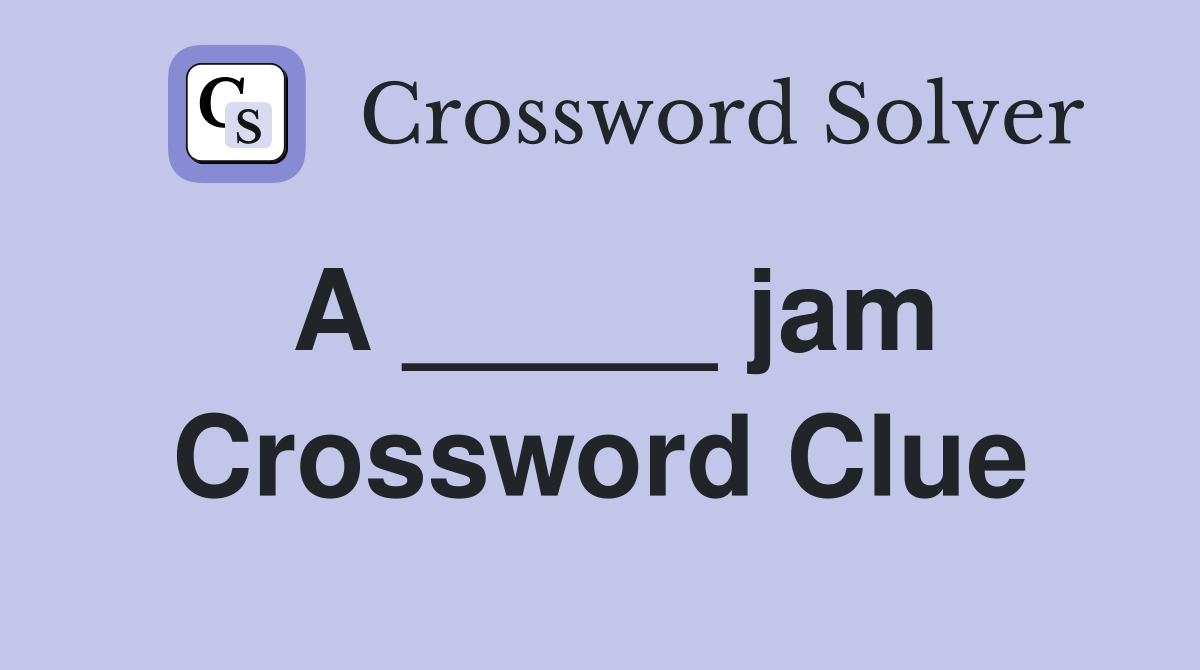 A _____ jam Crossword Clue