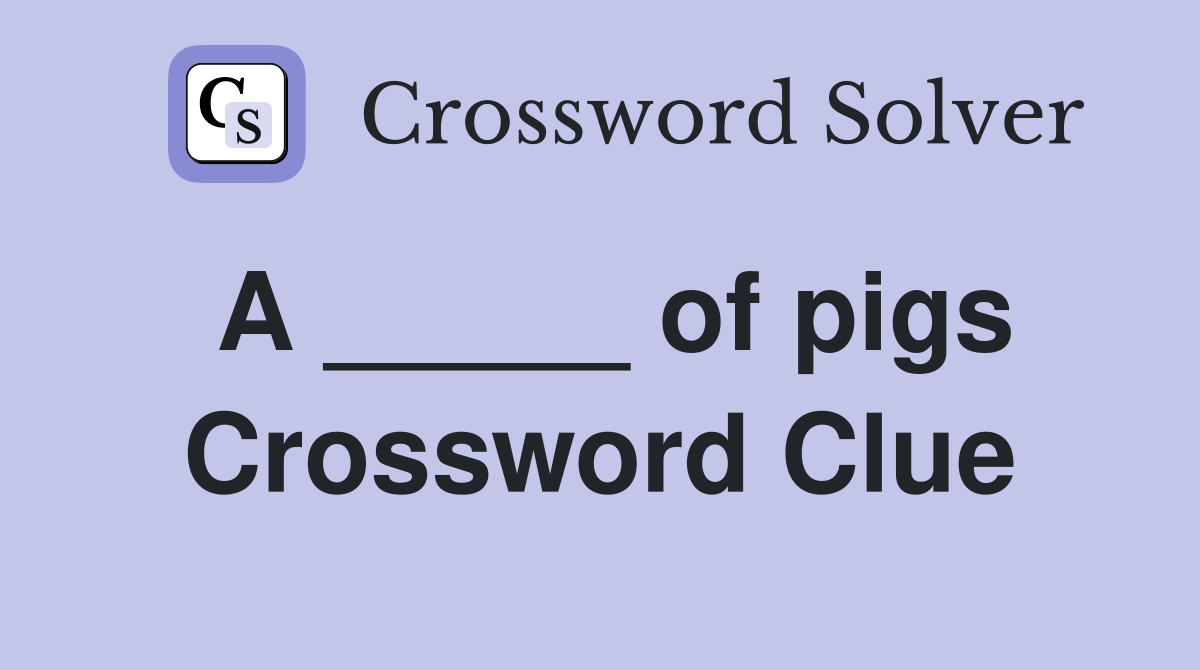 A _____ of pigs Crossword Clue