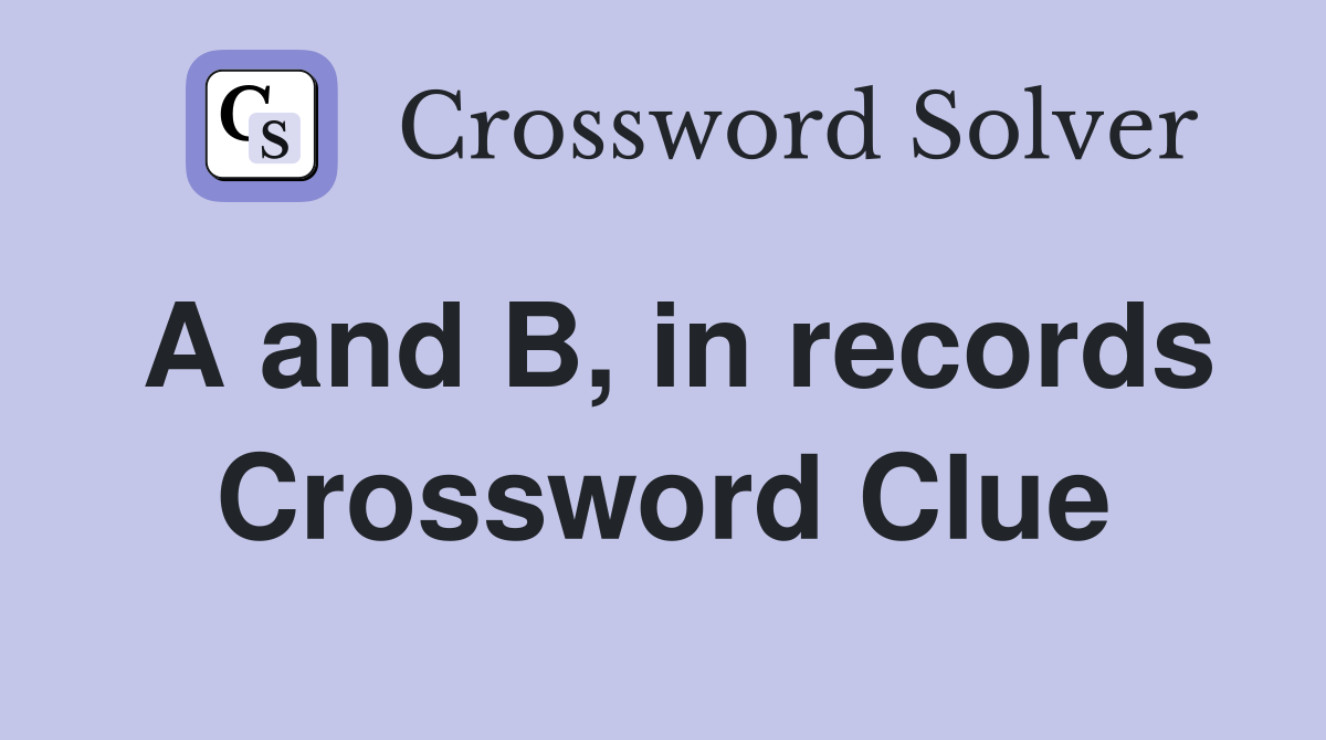 A and B, in records Crossword Clue