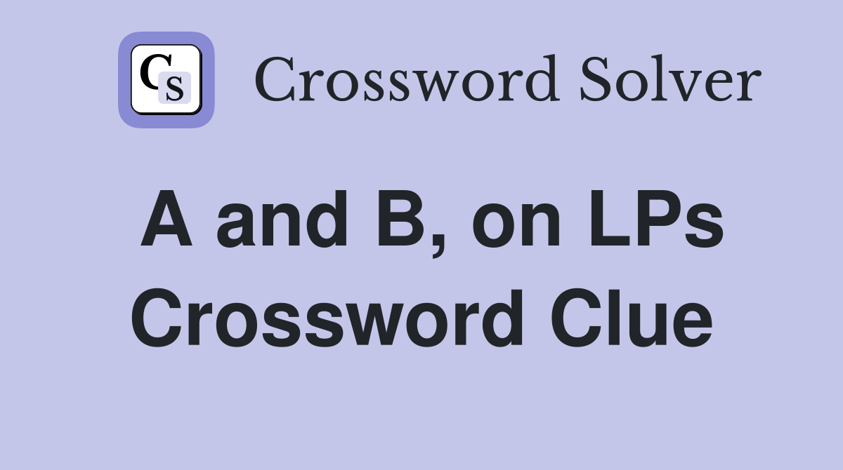 A and B, on LPs Crossword Clue