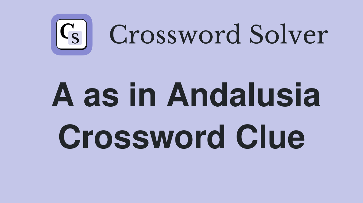 A as in Andalusia Crossword Clue