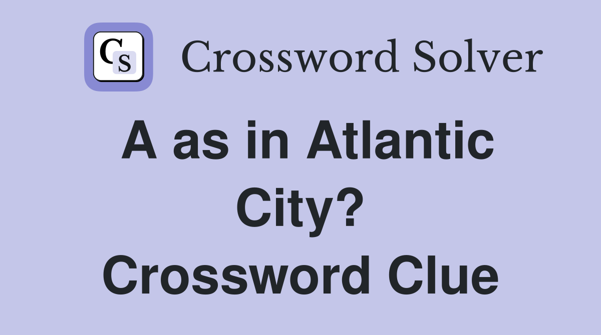 A as in Atlantic City? Crossword Clue
