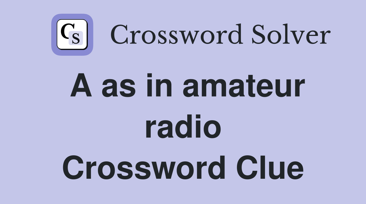 A as in amateur radio Crossword Clue