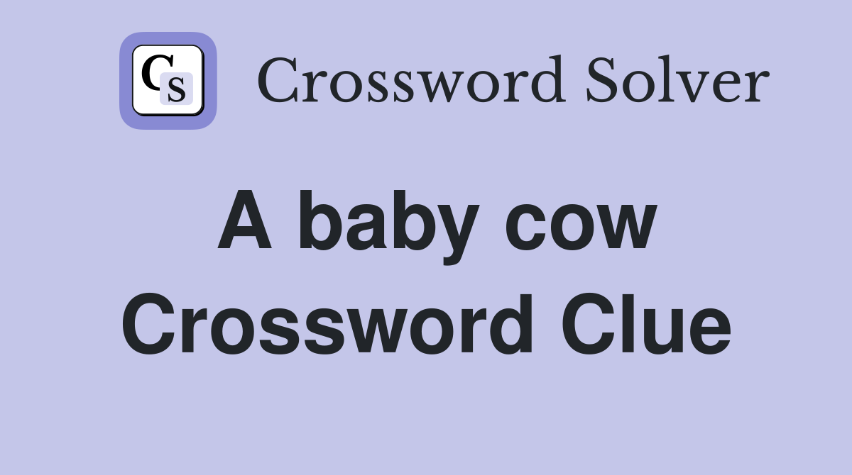 A baby cow Crossword Clue
