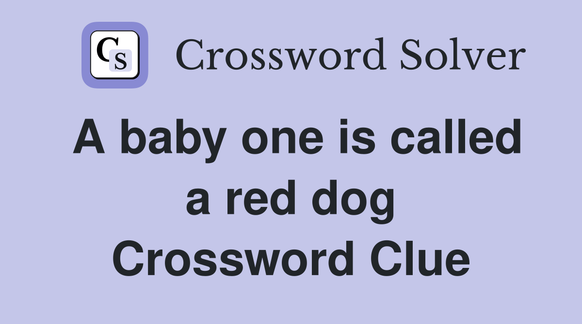 A baby one is called a red dog Crossword Clue