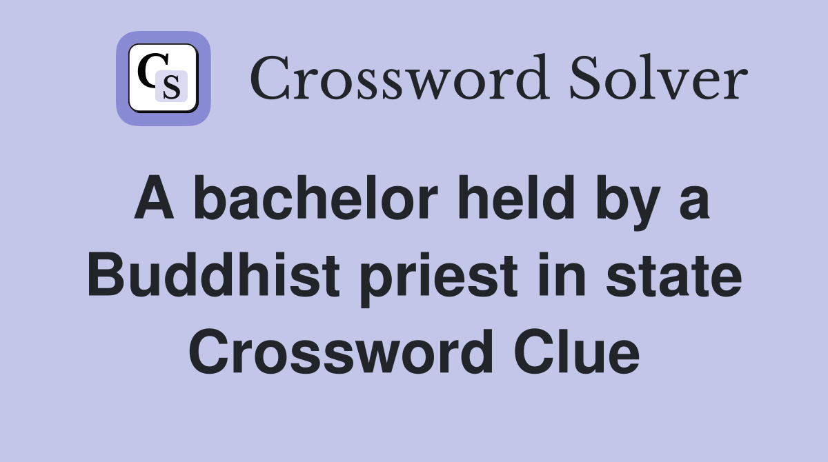 A bachelor held by a Buddhist priest in state Crossword Clue