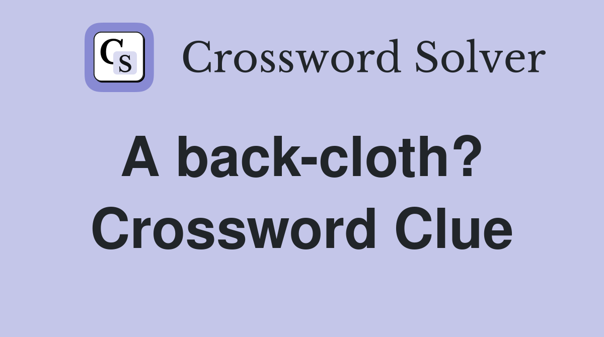 A back-cloth?  Crossword Clue