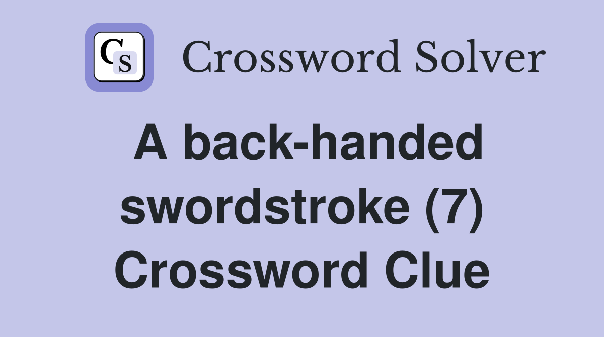 A back-handed swordstroke (7) Crossword Clue