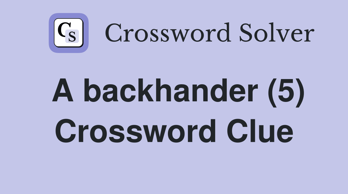 A backhander (5) Crossword Clue