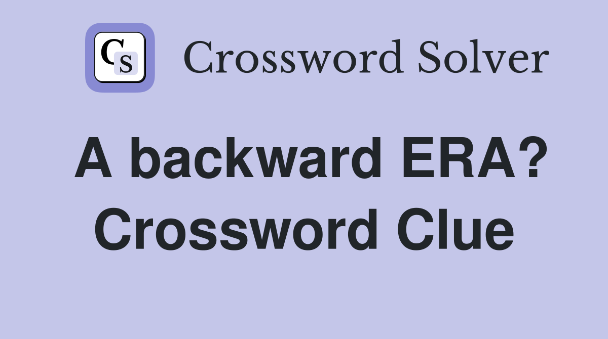 A backward ERA? Crossword Clue