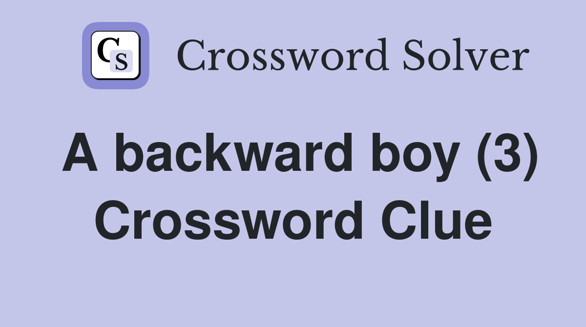 A backward boy (3) Crossword Clue