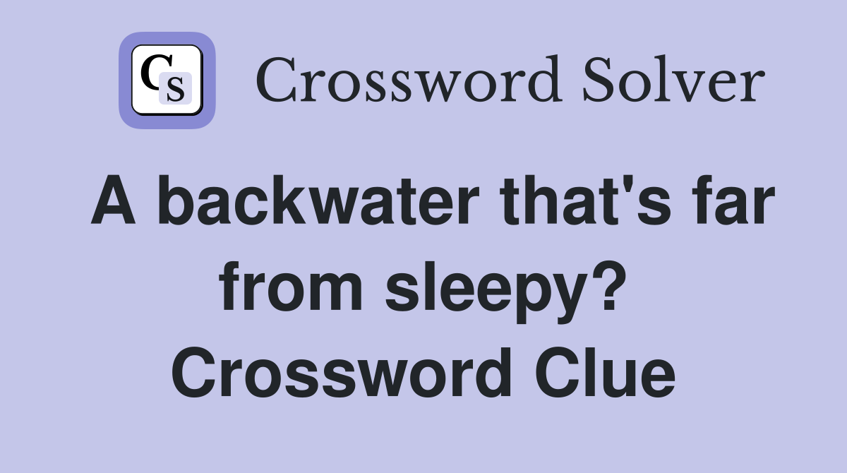 A backwater that's far from sleepy? Crossword Clue