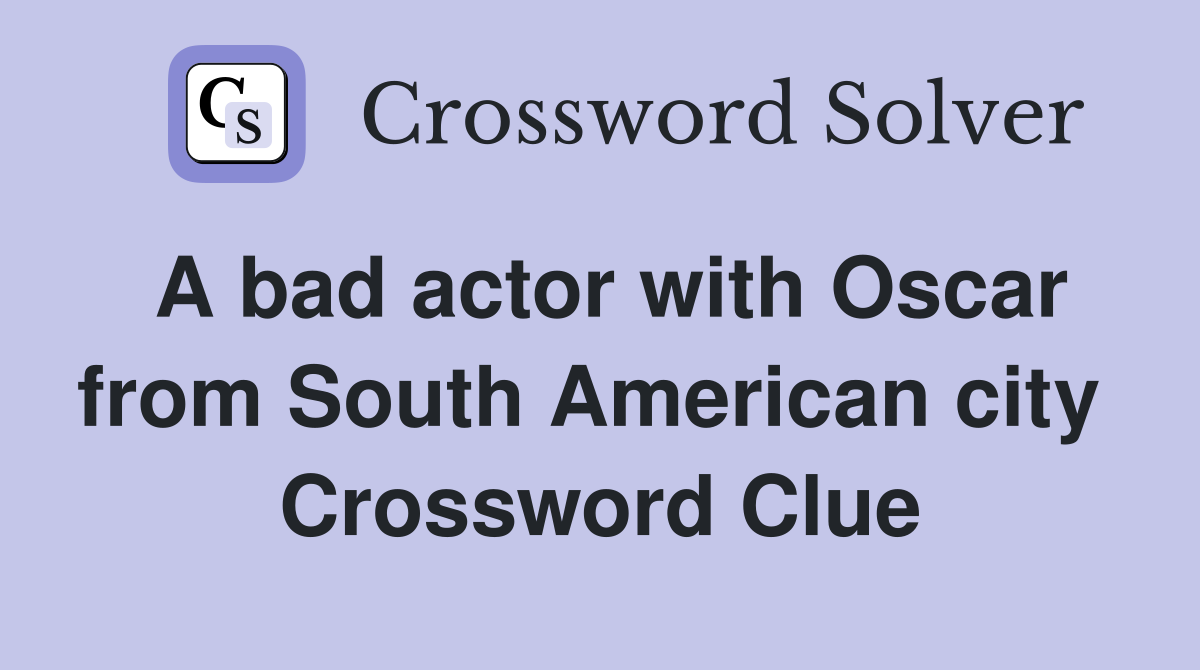 A bad actor with Oscar from South American city  Crossword Clue