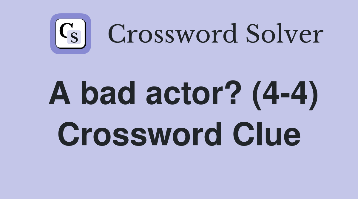 A bad actor? (4-4) Crossword Clue