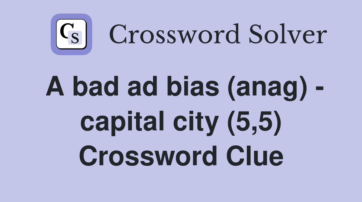 A bad ad bias (anag) - capital city (5,5) Crossword Clue