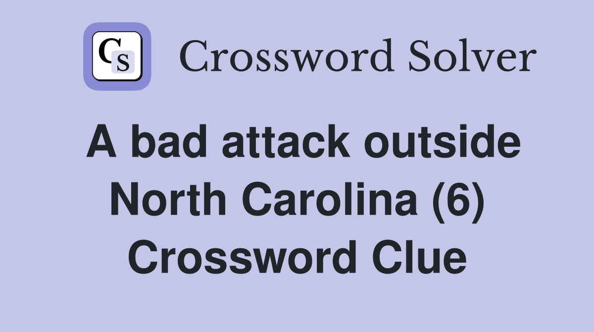 A bad attack outside North Carolina (6) Crossword Clue