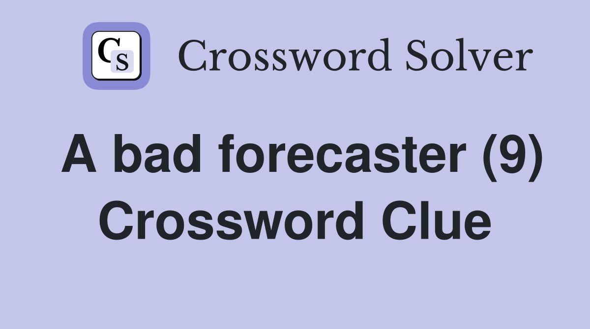 A bad forecaster (9) Crossword Clue