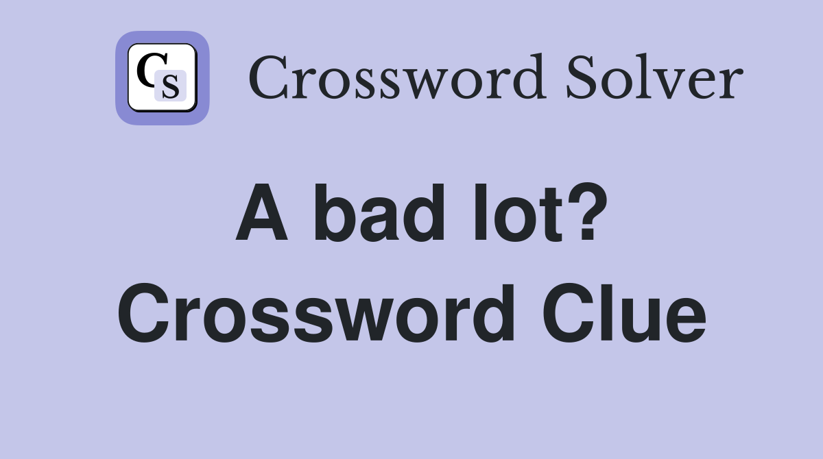 A bad lot? Crossword Clue