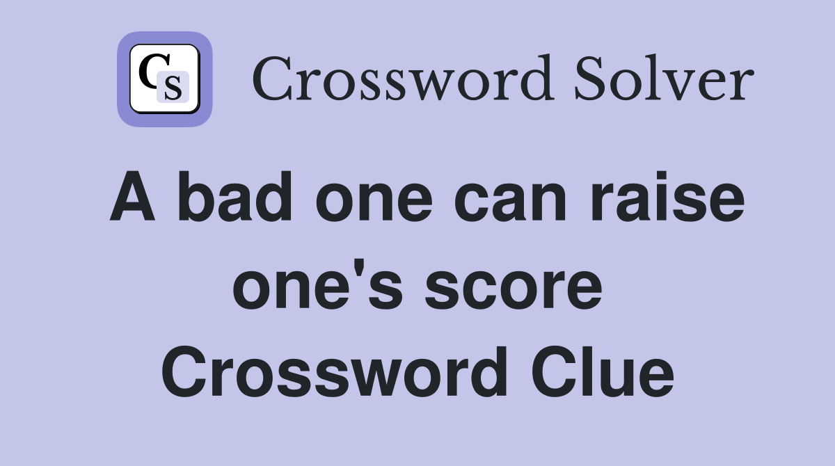 A bad one can raise one's score Crossword Clue