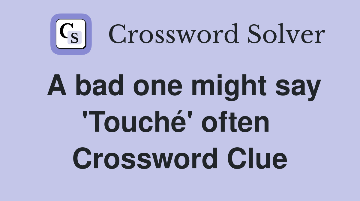 A bad one might say 'Touché' often  Crossword Clue